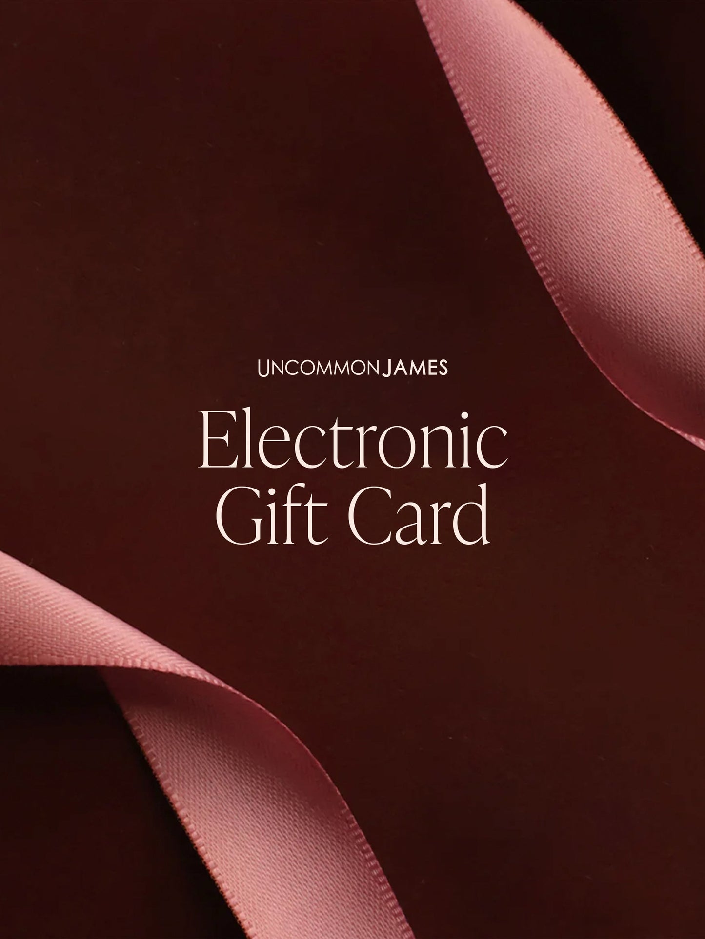 E-Gift Card | $10.00 $15.00 $25.00 $50.00 $100.00 $200.00 $250.00 $500.00 | Product | Image | Uncommon James